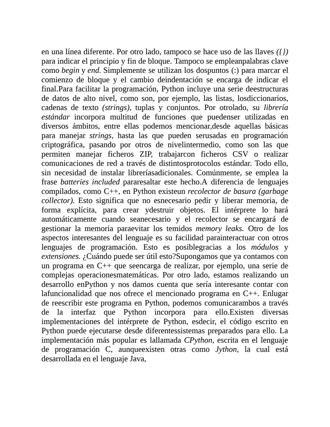 en una línea diferente. Por otro lado, tampoco se hace uso de las llaves ({})
para indicar el prin…