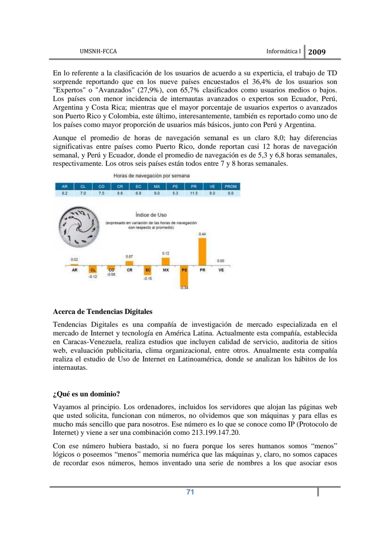 UMSNH-FCCA Informática I 2009
 71
En lo referente a la clasificación de los usuarios de acuerdo a…