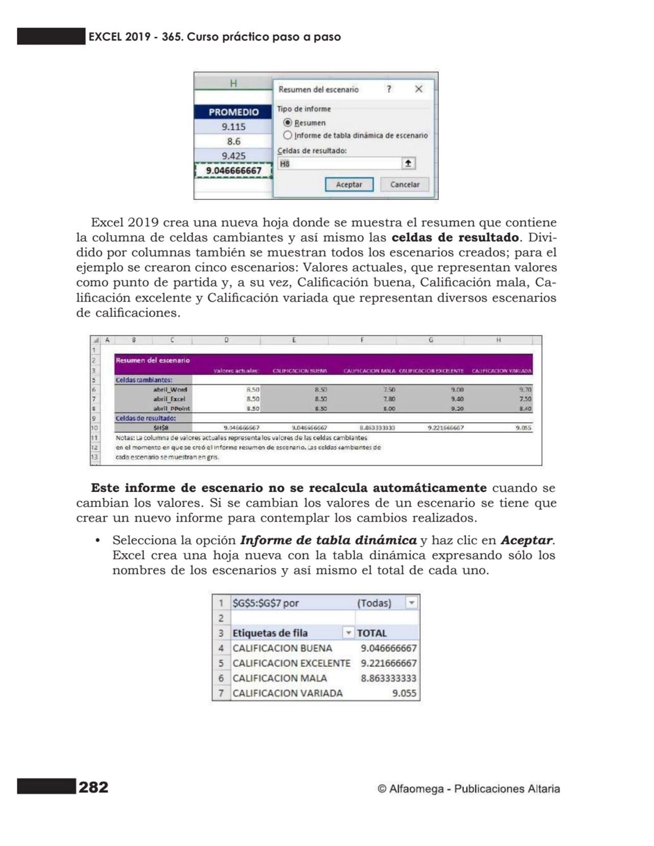 282
Excel 2019 crea una nueva hoja donde se muestra el resumen que contiene
la columna de celdas …