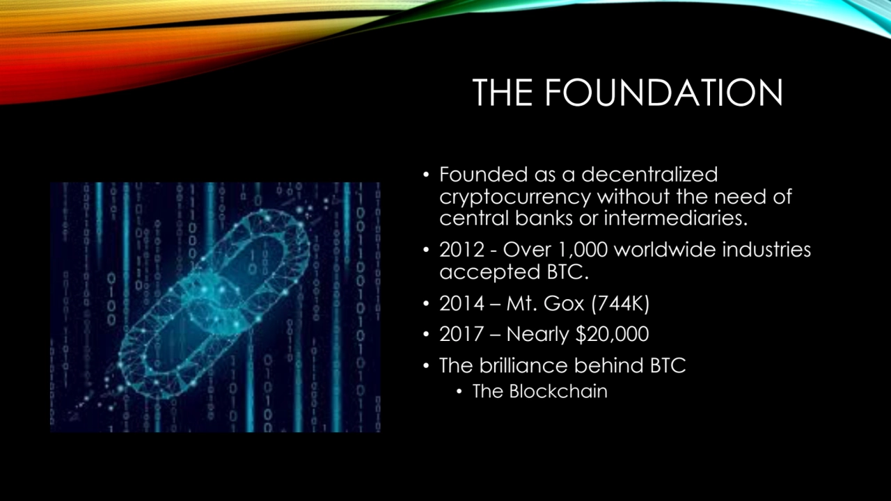 THE FOUNDATION
• Founded as a decentralized 
cryptocurrency without the need of 
central banks o…