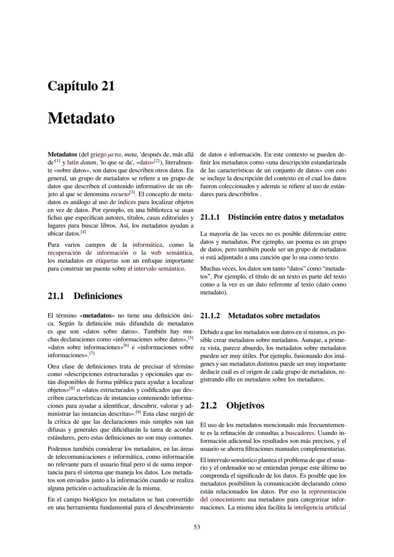 Capítulo 21
Metadato
Metadatos (del griego μετα, meta, 'después de, más allá
de'[1] y latín datu…