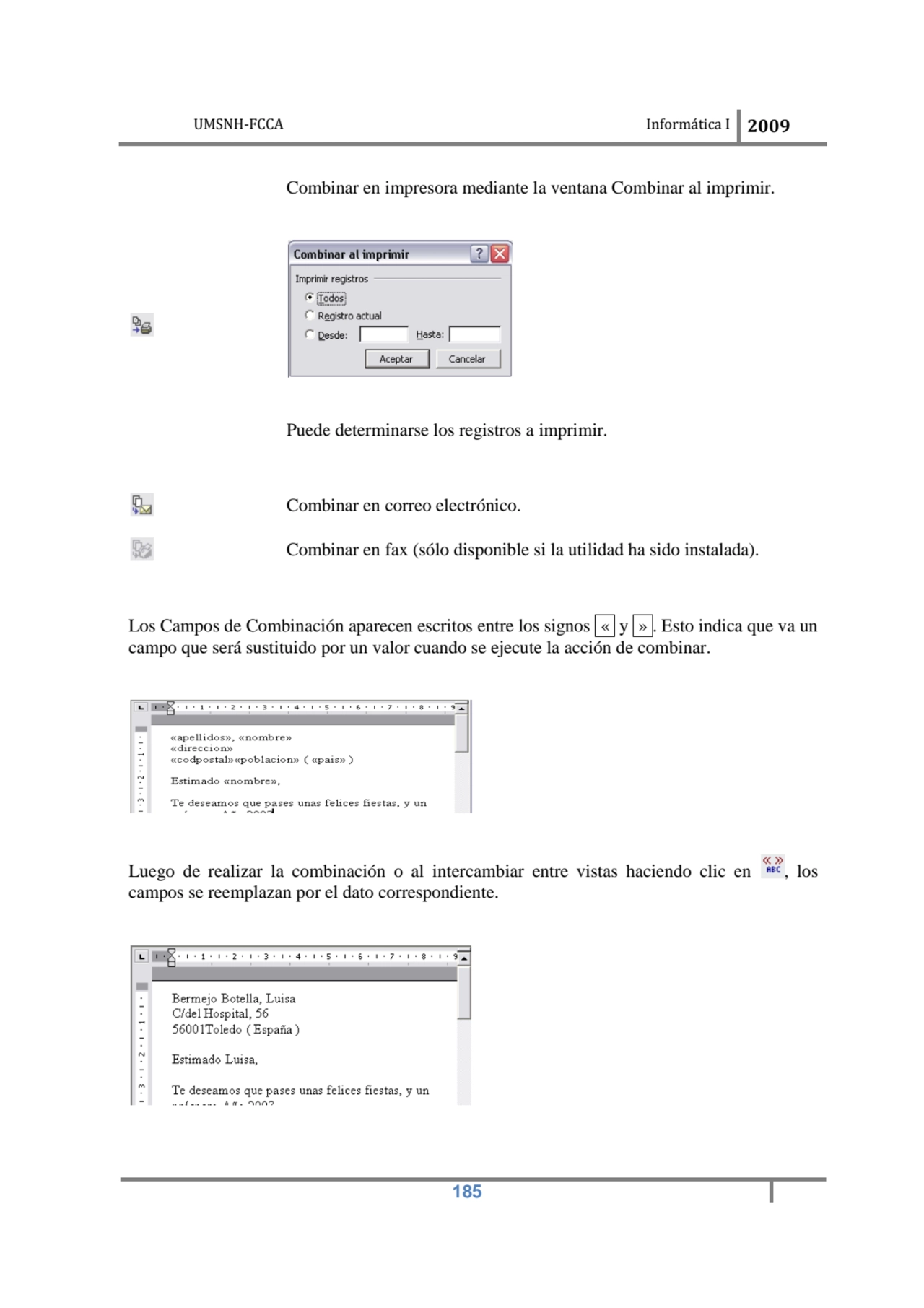 UMSNH-FCCA Informática 
 
Combinar en imp
Puede determinarse los registros a imprimir.
Combinar…