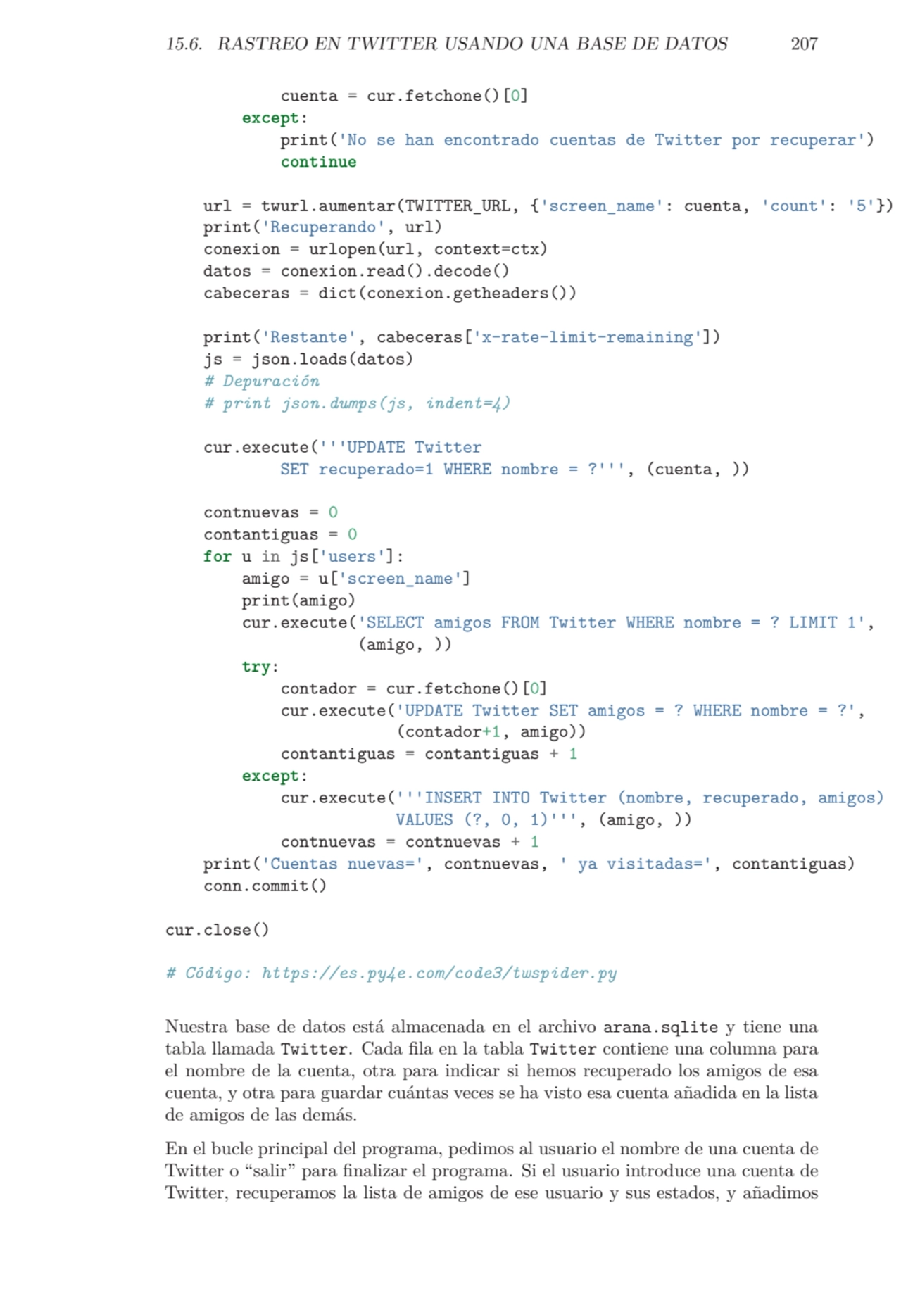 15.6. RASTREO EN TWITTER USANDO UNA BASE DE DATOS 207
cuenta = cur.fetchone()[0]
except:
print('…