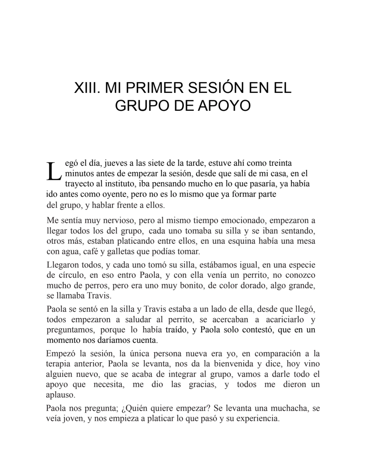 L
XIII. MI PRIMER SESIÓN EN EL
GRUPO DE APOYO
egó el día, jueves a las siete de la tarde, estuve…