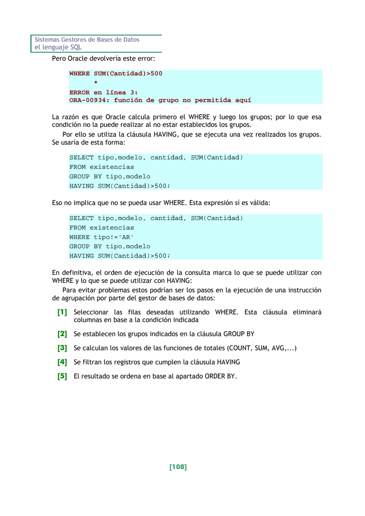 Sistemas Gestores de Bases de Datos 
el lenguaje SQL 
[108] 
Pero Oracle devolvería este error: …