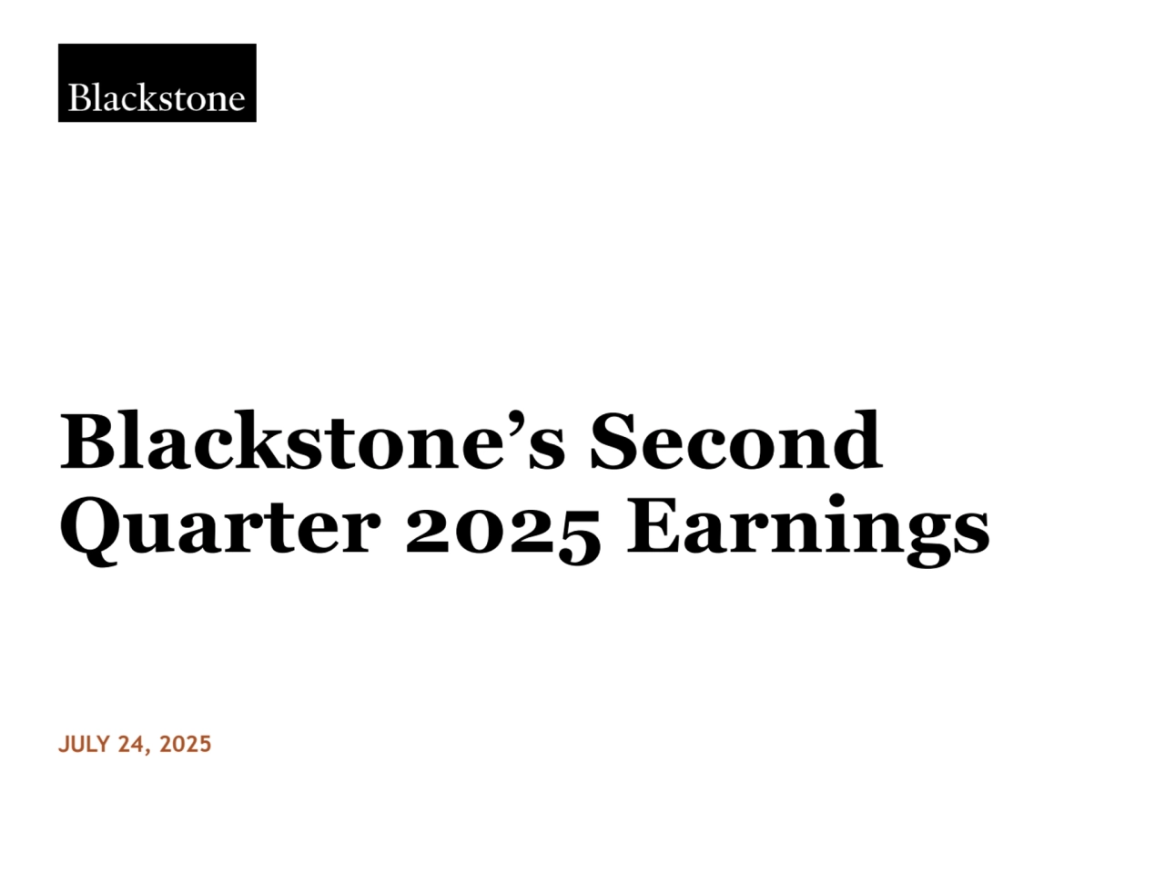 Blackstone’s Second 
Quarter 2025 Earnings
JULY 24, 2025