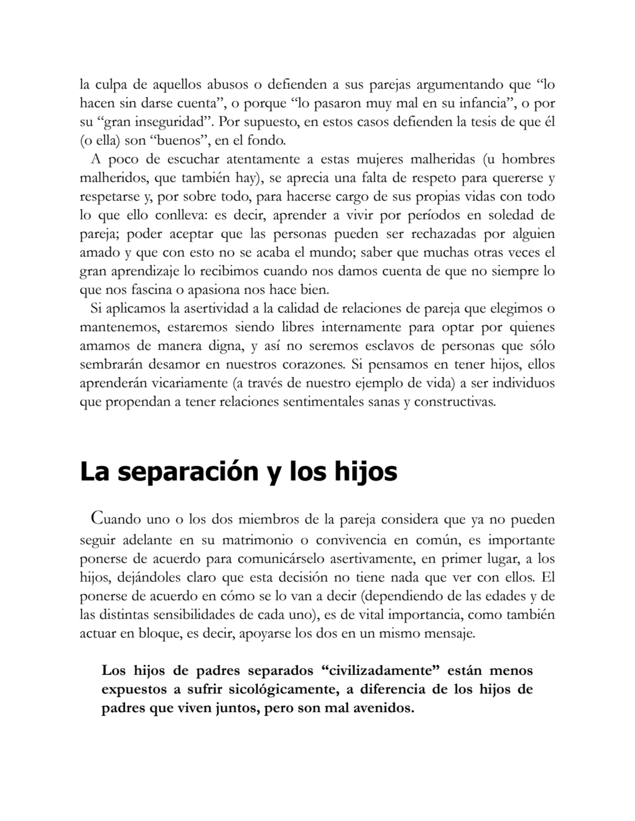 la culpa de aquellos abusos o defienden a sus parejas argumentando que “lo
hacen sin darse cuenta”…