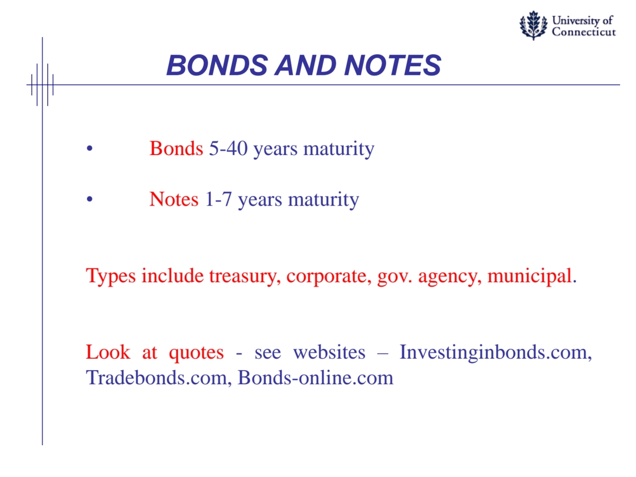 BONDS AND NOTES
• Bonds 5-40 years maturity
• Notes 1-7 years maturity
Types include treasury, c…