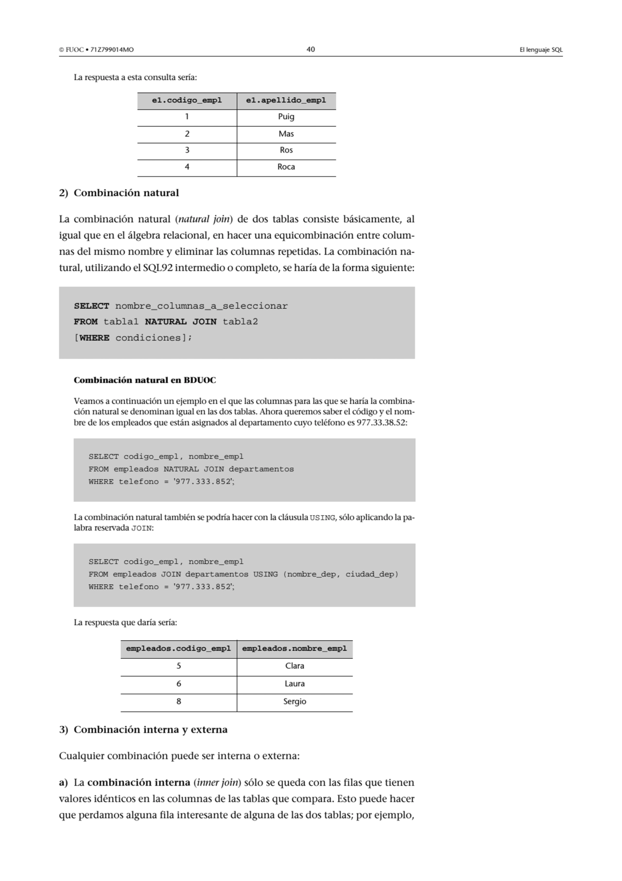  FUOC • 71Z799014MO 40 El lenguaje SQL
La respuesta a esta consulta sería:
2) Combinación natura…