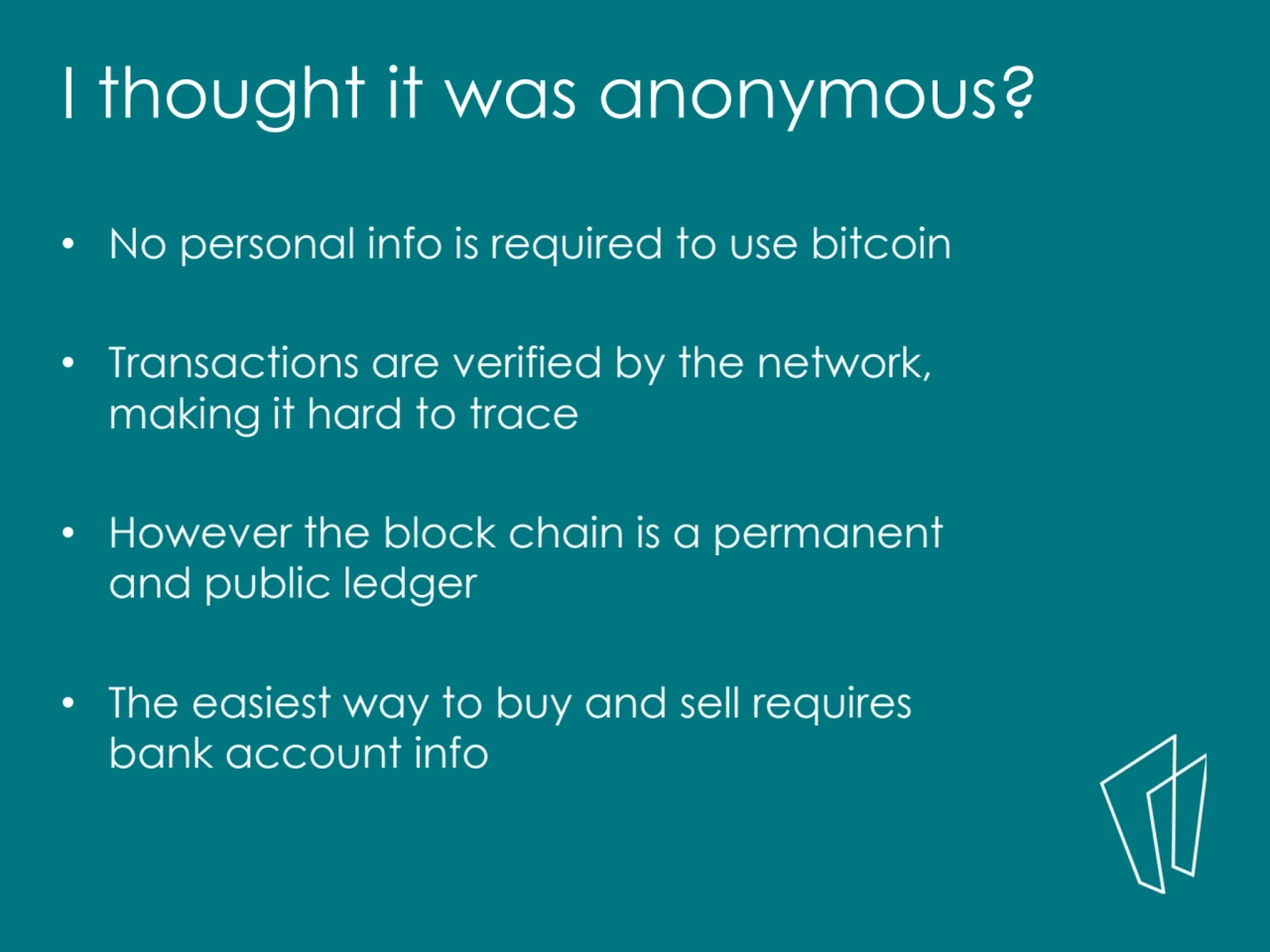 • No personal info is required to use bitcoin
• Transactions are verified by the network, 
making…