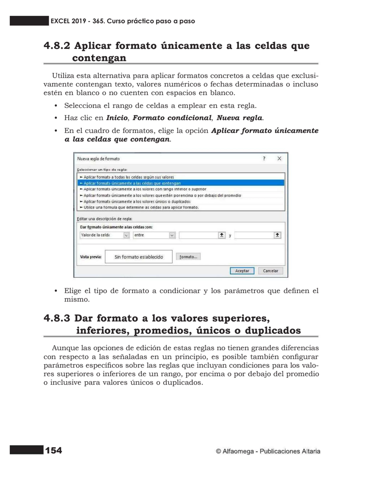 154
4.8.2 Aplicar formato únicamente a las celdas que
contengan
Utiliza esta alternativa para ap…