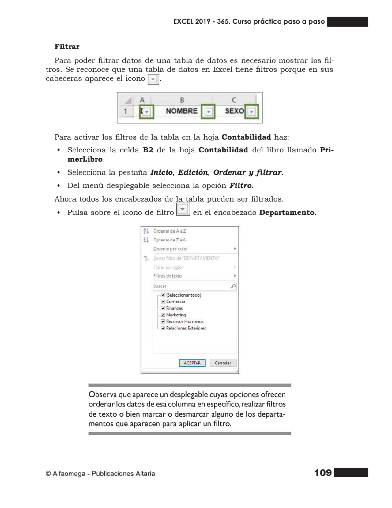 109
Filtrar
Para poder ltrar datos de una tabla de datos es necesario mostrar los ltros. Se re…