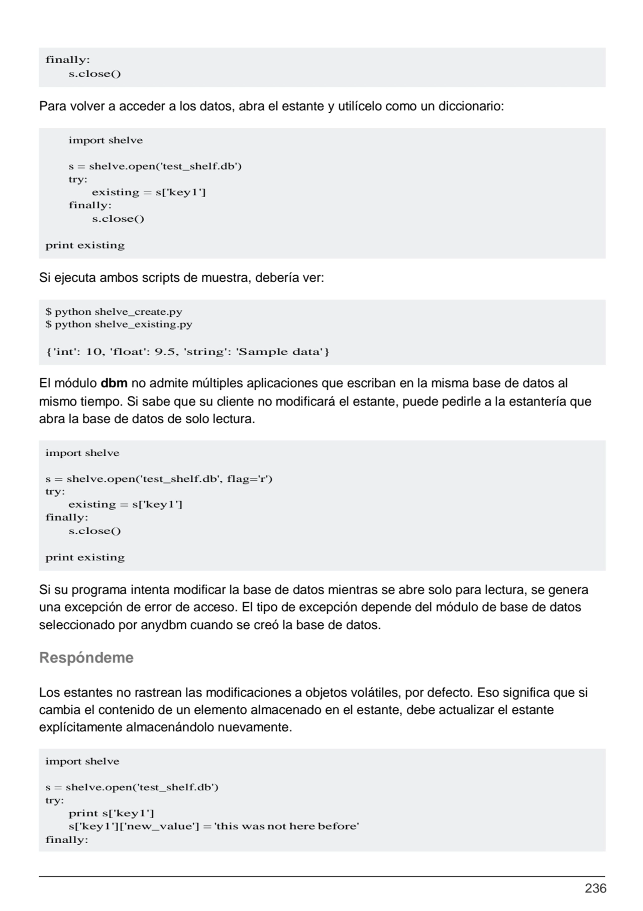 236
import shelve
s = shelve.open('test_shelf.db') 
try:
existing = s['key1'] 
finally:
s.clo…