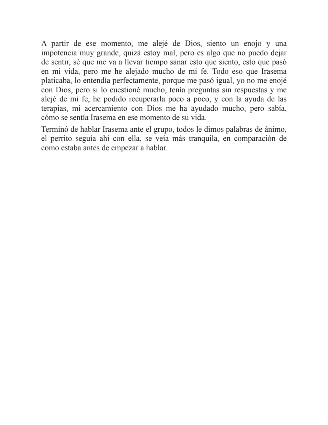 A partir de ese momento, me alejé de Dios, siento un enojo y una
impotencia muy grande, quizá esto…