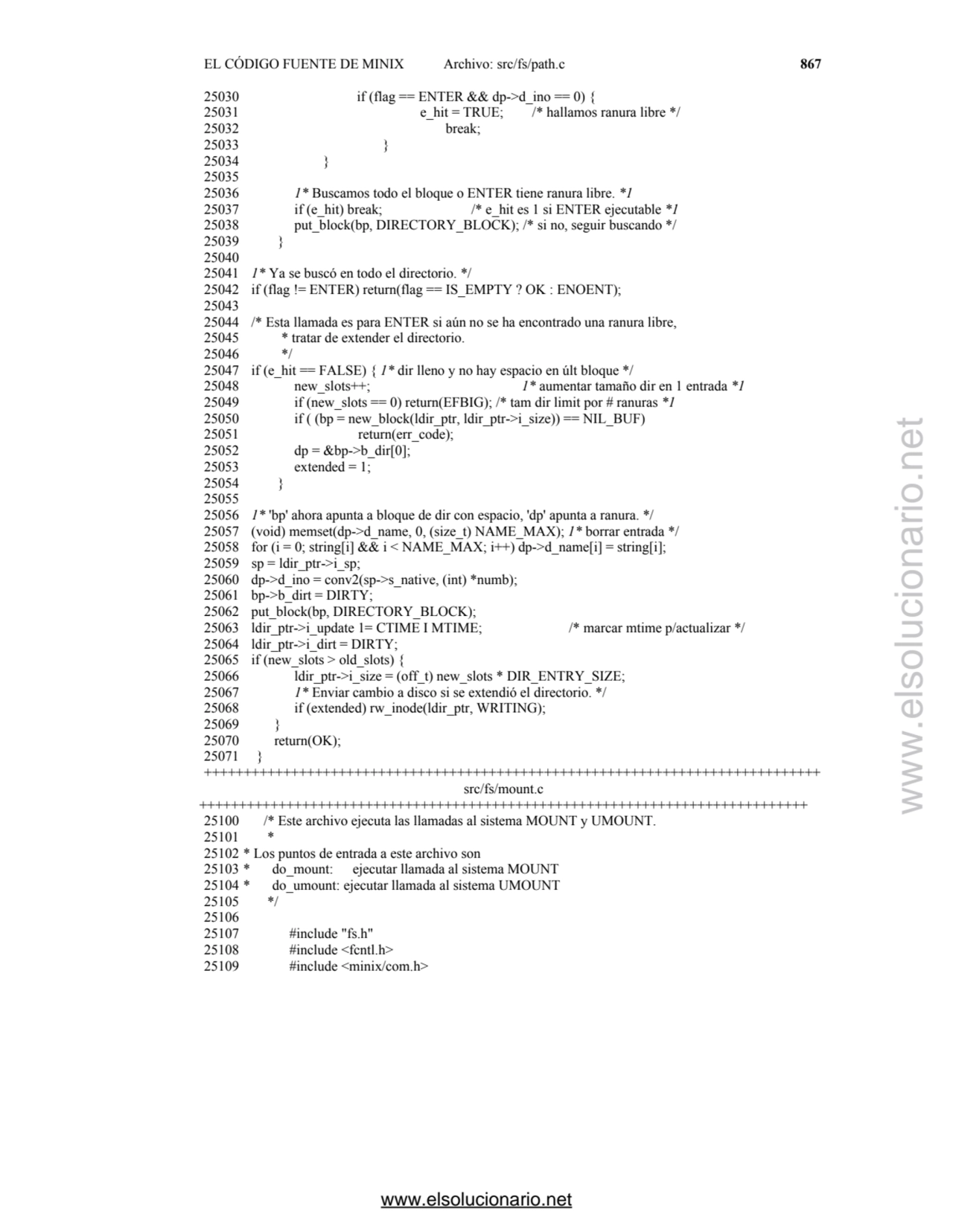 EL CÓDIGO FUENTE DE MINIX Archivo: src/fs/path.c 867
25030 if (flag == ENTER && dp->d_ino == 0) { …