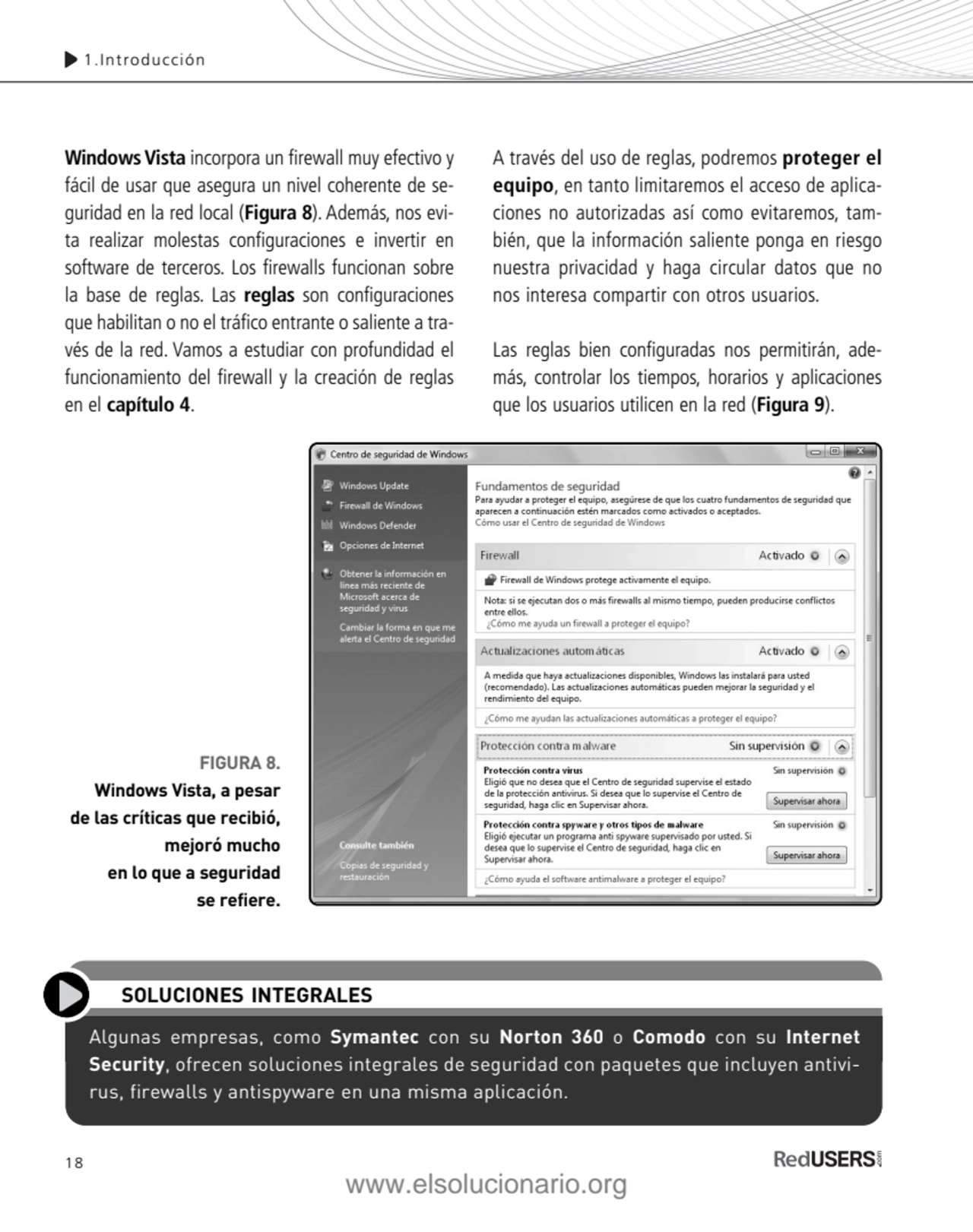 18
Windows Vista incorpora un firewall muy efectivo y
fácil de usar que asegura un nivel coherent…