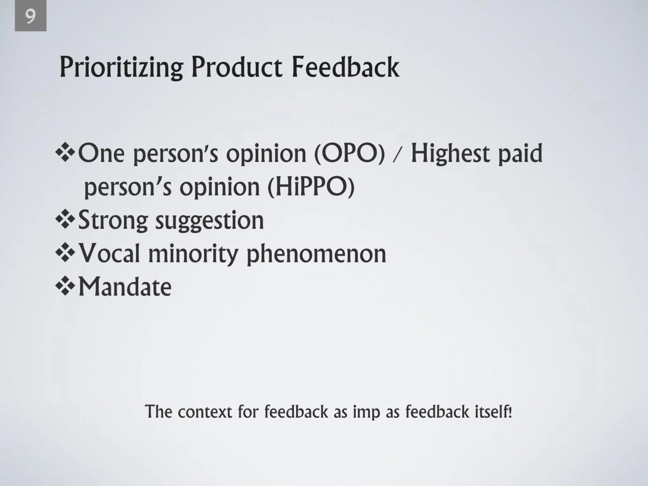 Prioritizing Product Feedback
❖One person's opinion (OPO) / Highest paid 
 person’s opinion (HiPP…