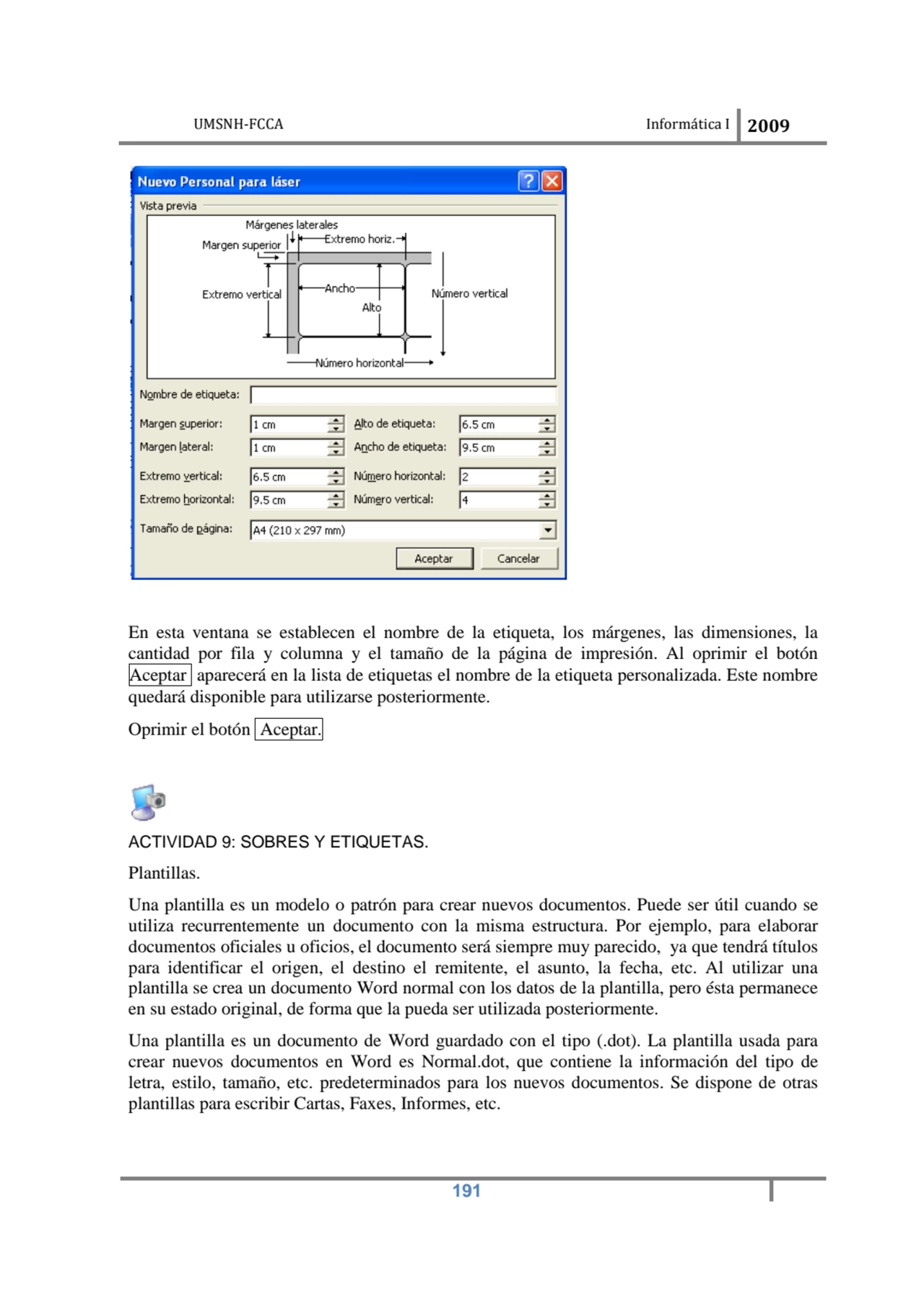 UMSNH-FCCA Informática I 2009
 191
En esta ventana se establecen el nombre de la etiqueta, los má…