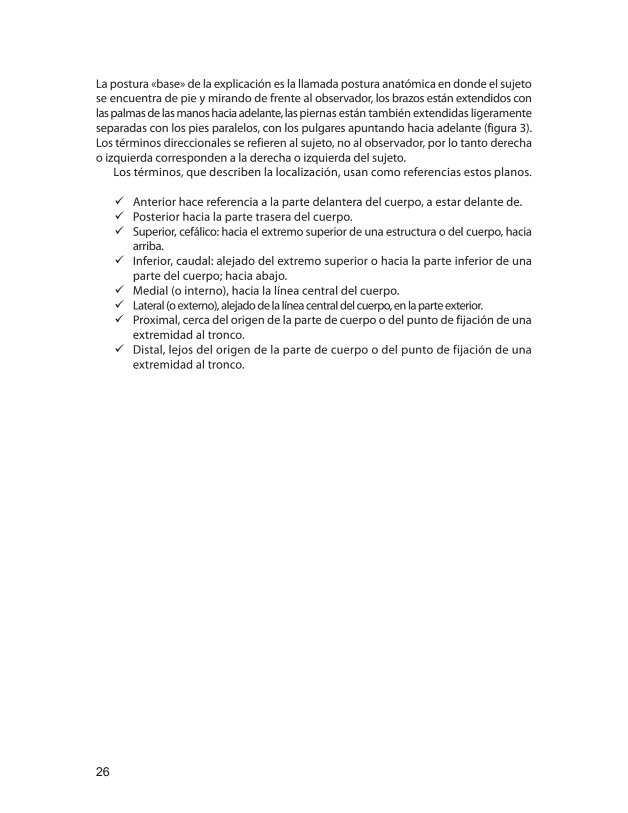 26
La postura «base» de la explicación es la llamada postura anatómica en donde el sujeto 
se enc…