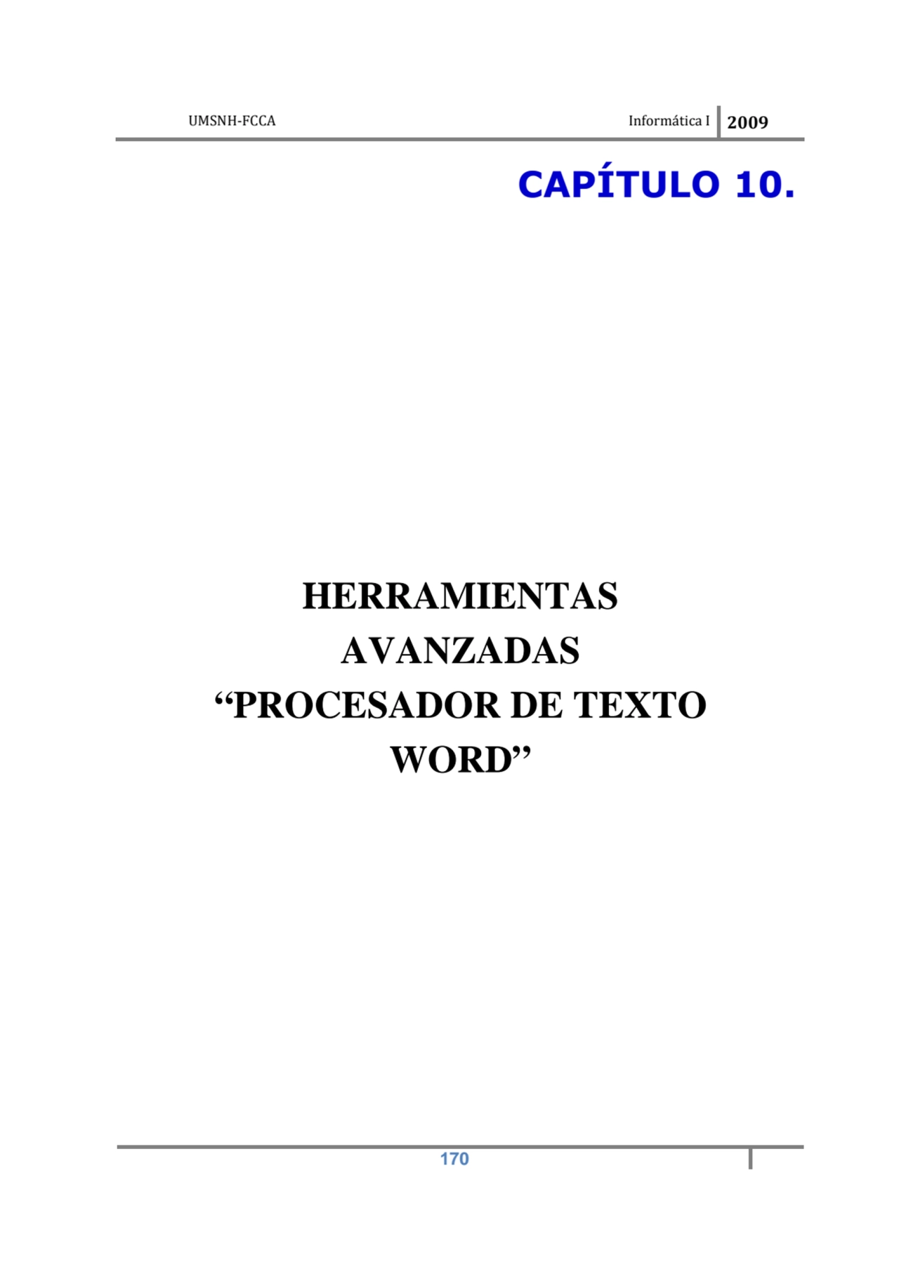 UMSNH-FCCA Informática I 2009
 170
CAPÍTULO 10. 
HERRAMIENTAS 
AVANZADAS 
“PROCESADOR DE TEXTO…