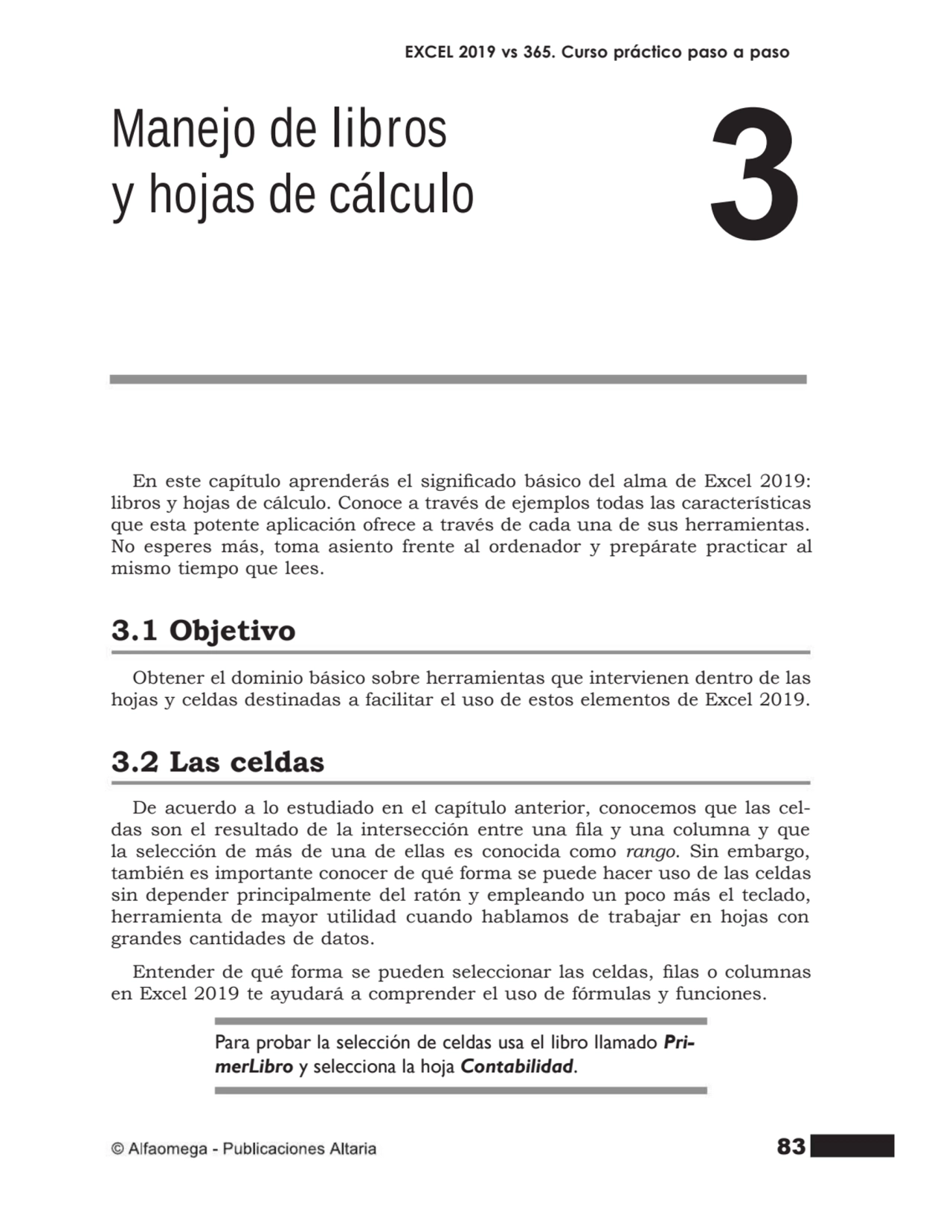 83
EXCEL 2019 vs 365. Curso práctico paso a paso
En este capítulo aprenderás el signicado básico…