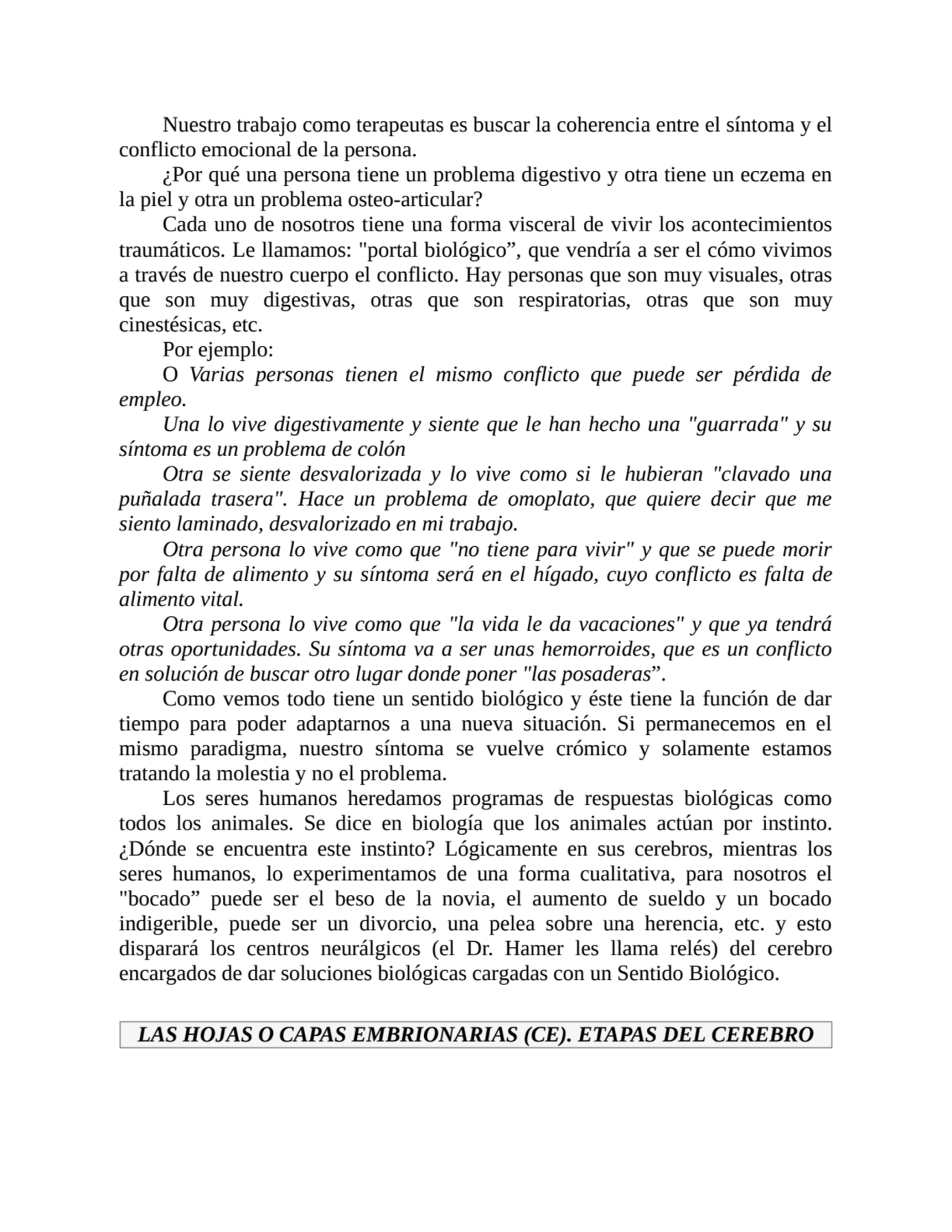 Nuestro trabajo como terapeutas es buscar la coherencia entre el síntoma y el
conflicto emocional …