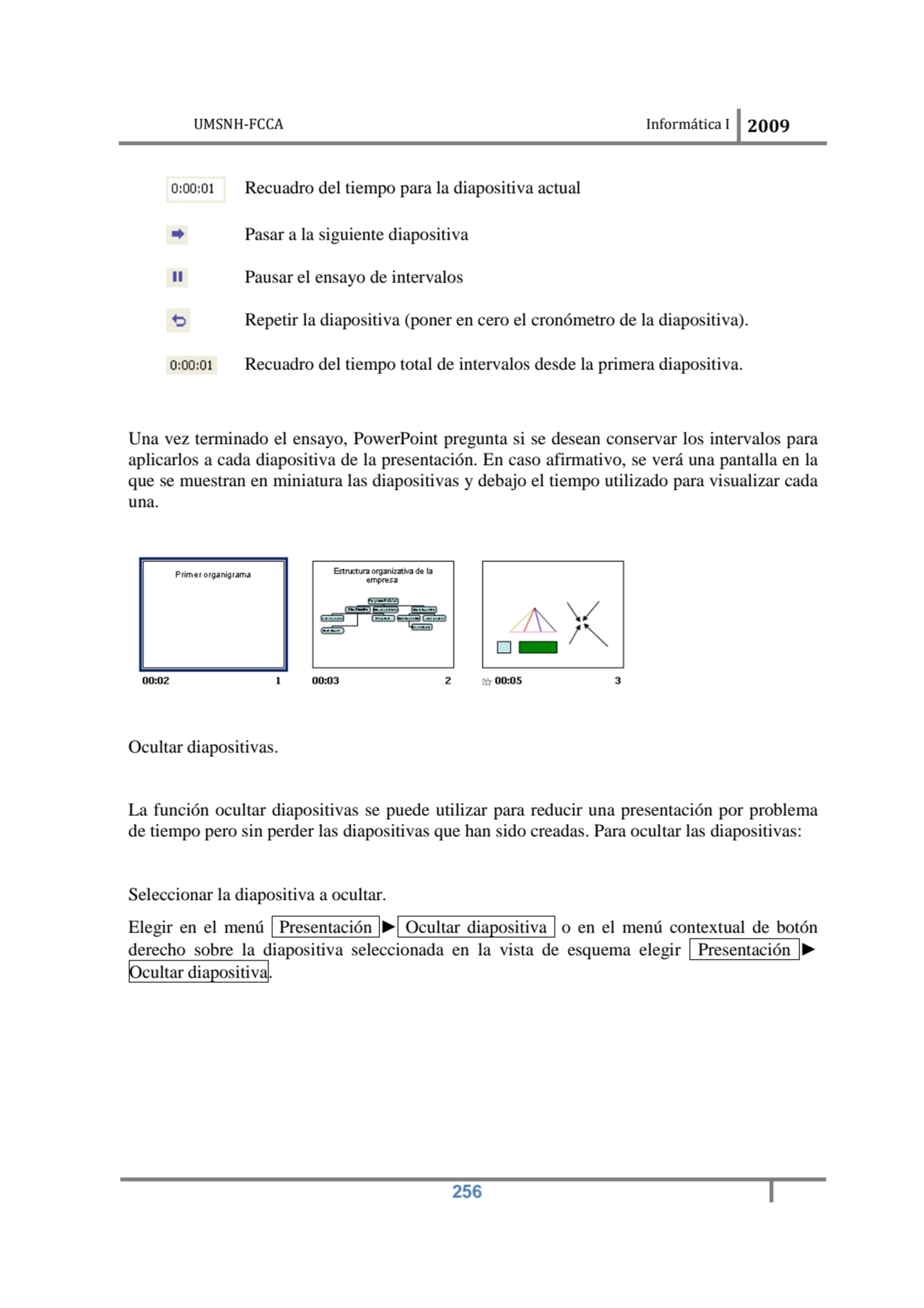 UMSNH-FCCA Informática I 2009
 256
Recuadro del tiempo para la diapositiva actual 
Pasar a la si…