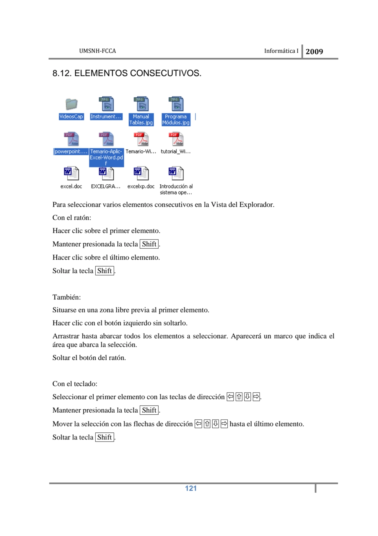 UMSNH-FCCA Informática I 2009
 121
8.12. ELEMENTOS CONSECUTIVOS. 
Para seleccionar varios elemen…