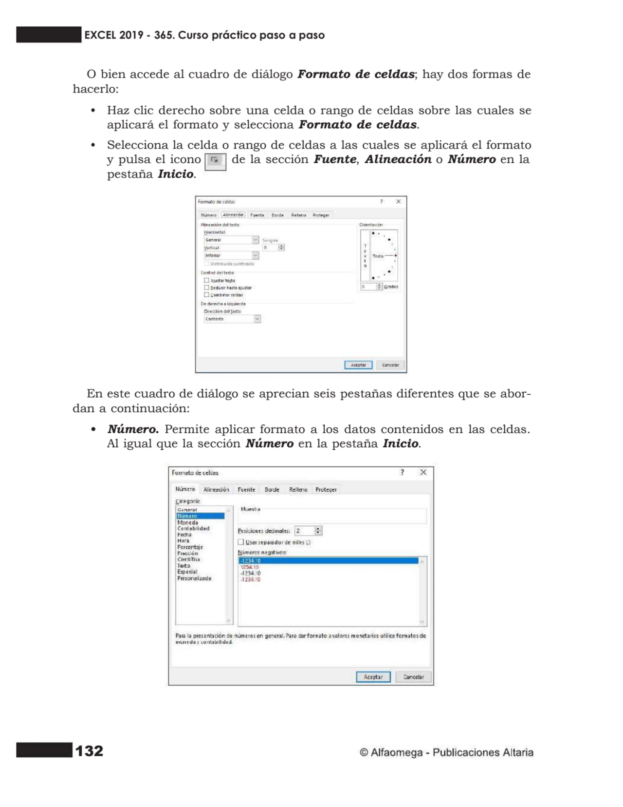 132
O bien accede al cuadro de diálogo Formato de celdas; hay dos formas de
hacerlo:
• Haz clic …