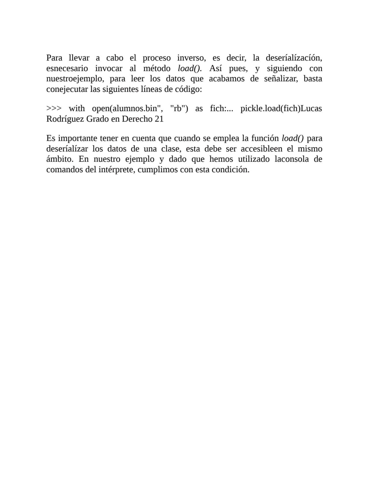 Para llevar a cabo el proceso inverso, es decir, la deseríalízacíón,
esnecesario invocar al método…