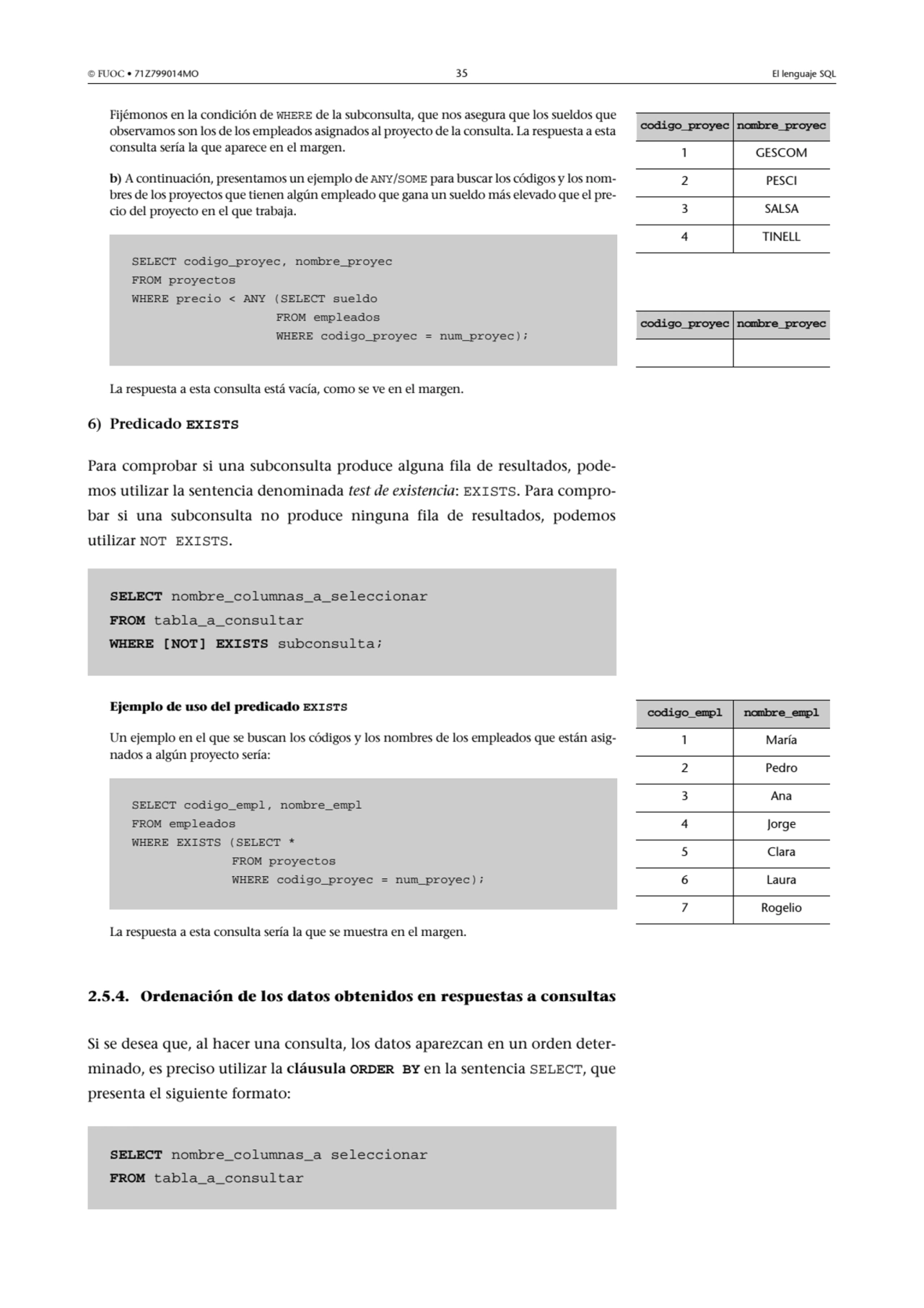  FUOC • 71Z799014MO 35 El lenguaje SQL
Fijémonos en la condición de WHERE de la subconsulta, que …