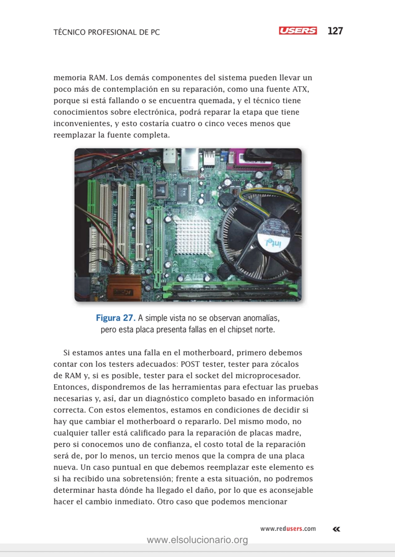 TÉCNICO PROFESIONAL DE PC 127
www.redusers.com
memoria RAM. Los demás componentes del sistema pue…