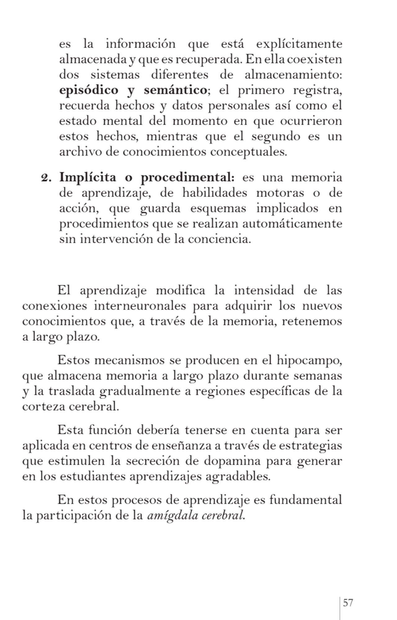 57
es la información que está explícitamente 
almacenada y que es recuperada. En ella coexisten 
…