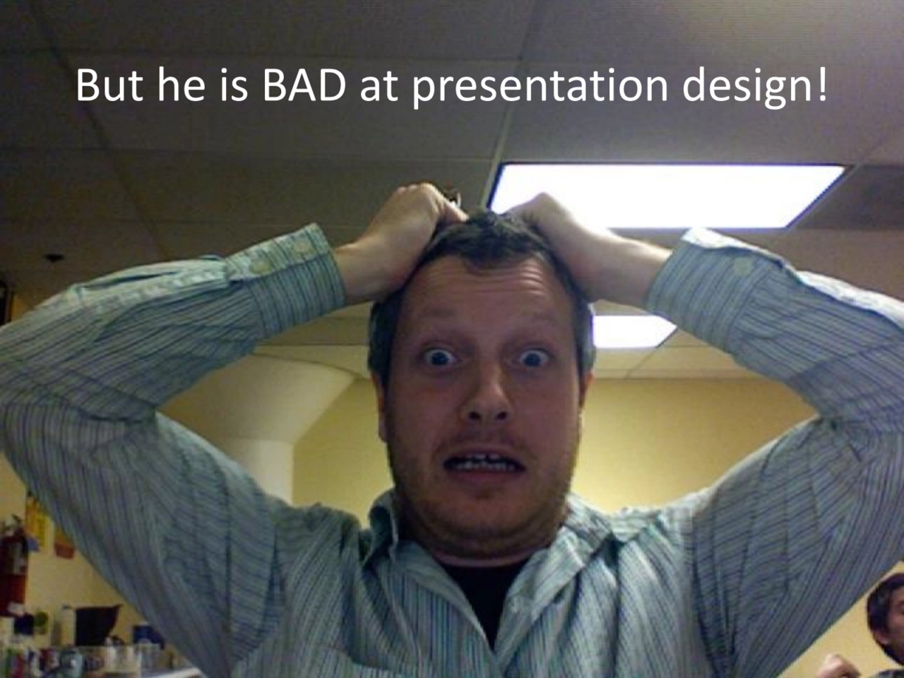 But he is BAD at presentation design!