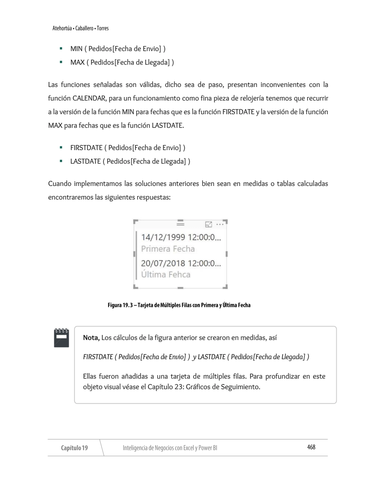 ▪ MIN ( Pedidos[Fecha de Envio] ) 
▪ MAX ( Pedidos[Fecha de Llegada] ) 
Las funciones señaladas s…