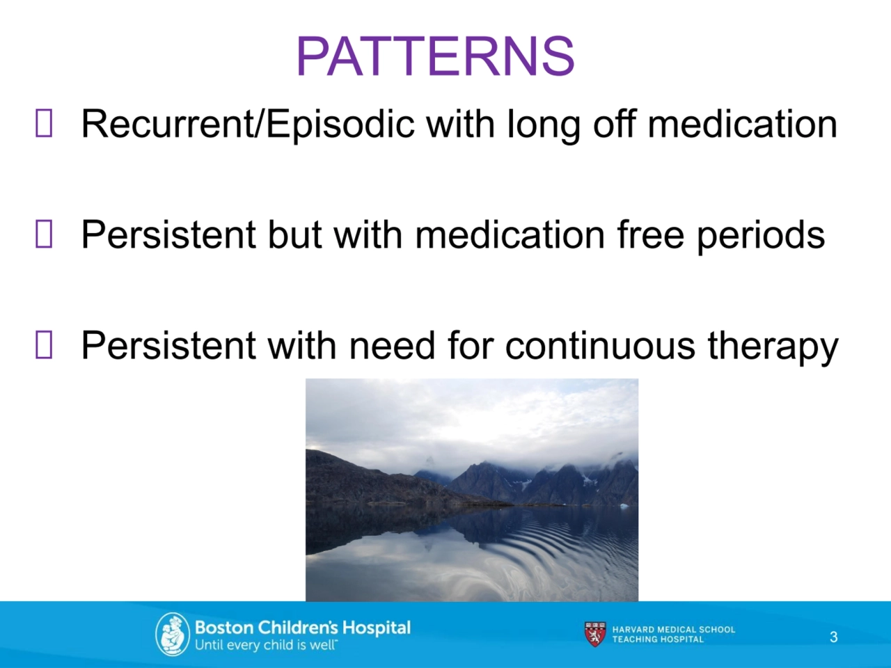 PATTERNS
 Recurrent/Episodic with long off medication
 Persistent but with medication free period…