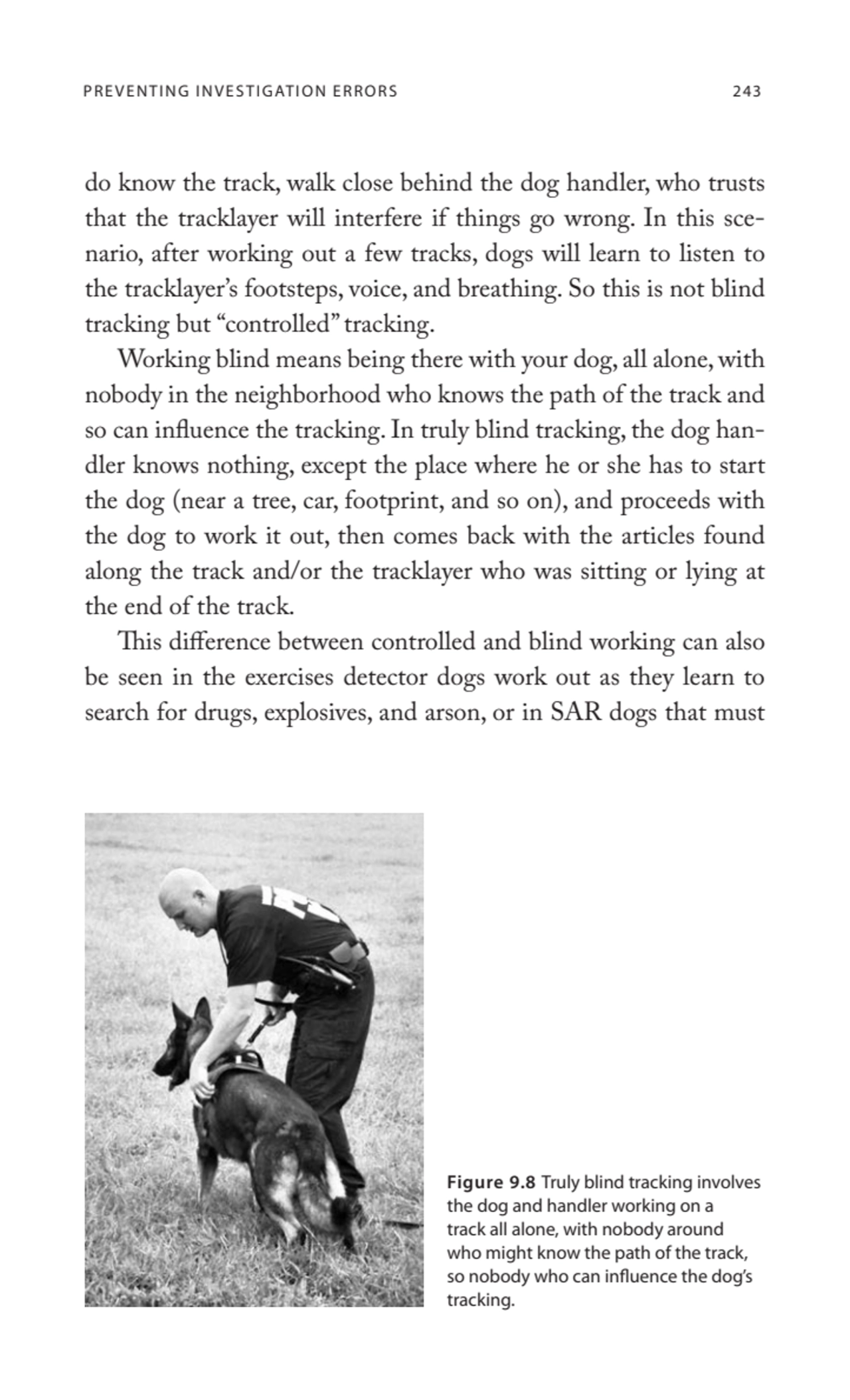 PREVENTING INVESTIGATION ERRORS 243
do know the track, walk close behind the dog handler, who trus…