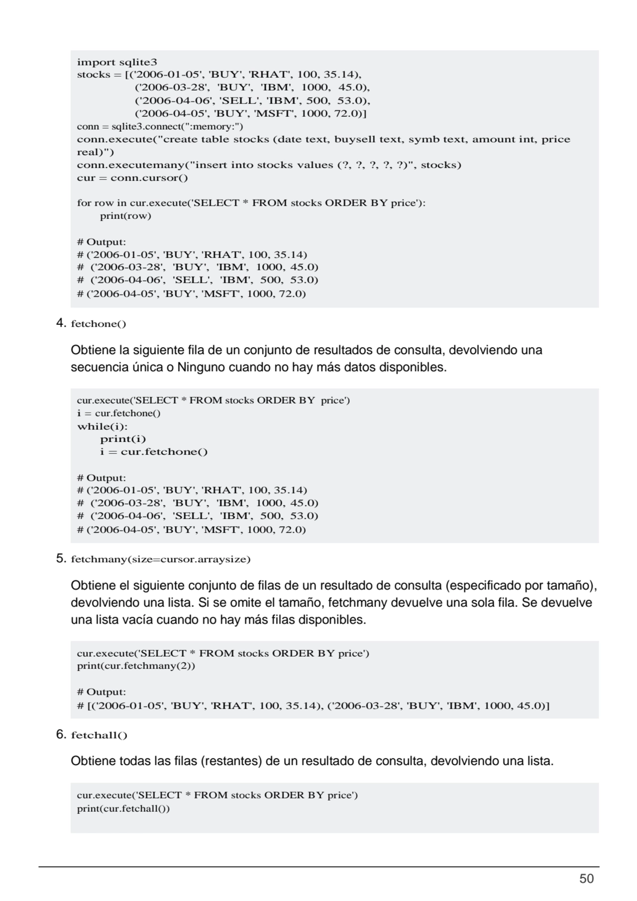 50
cur.execute('SELECT * FROM stocks ORDER BY price') 
i = cur.fetchone()
while(i):
print(i)
i…