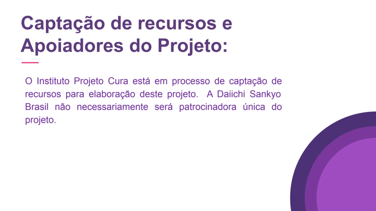 Captação de recursos e 
Apoiadores do Projeto:
O Instituto Projeto Cura está em processo de capta…