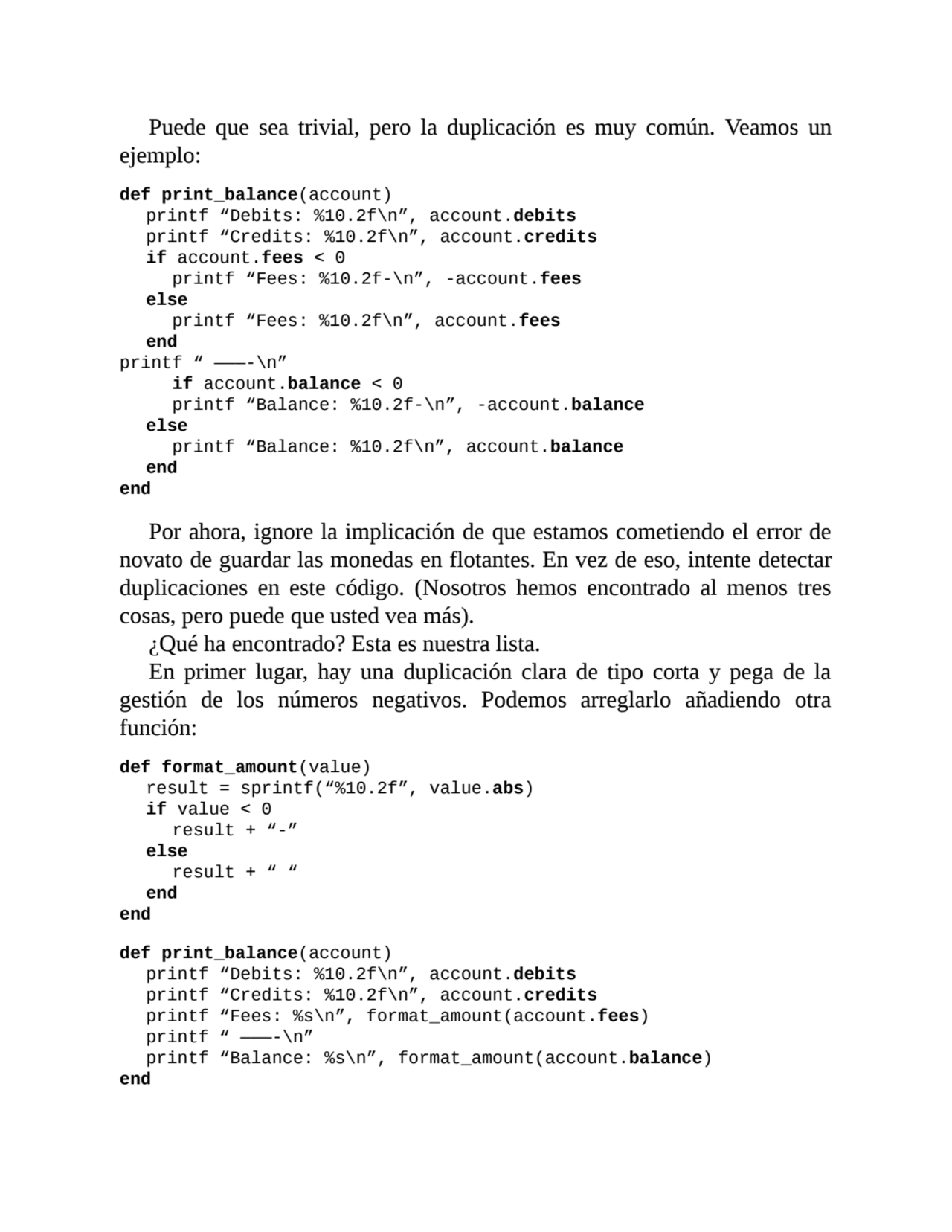 Puede que sea trivial, pero la duplicación es muy común. Veamos un
ejemplo:
def print_balance(acc…