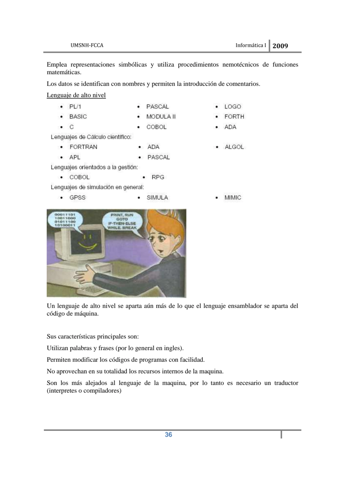 UMSNH-FCCA Informática I 2009
 36
Emplea representaciones simbólicas y utiliza procedimientos nem…