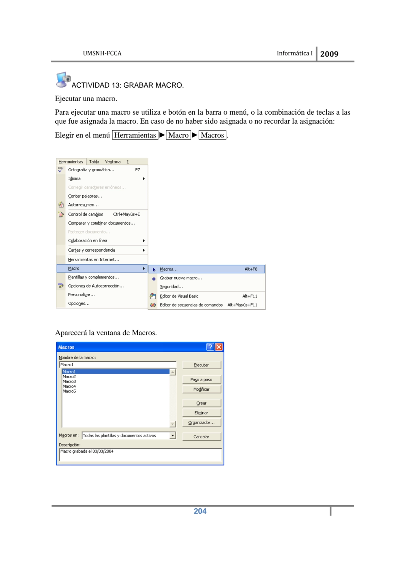 UMSNH-FCCA Informática I 2009
 204
ACTIVIDAD 13: GRABAR MACRO. 
Ejecutar una macro. 
Para ejecu…