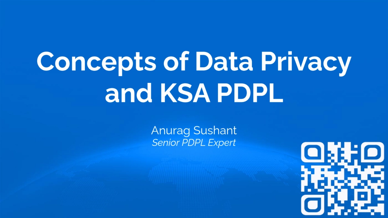 Concepts of Data Privacy
and KSA PDPL
Anurag Sushant
Senior PDPL Expert
4