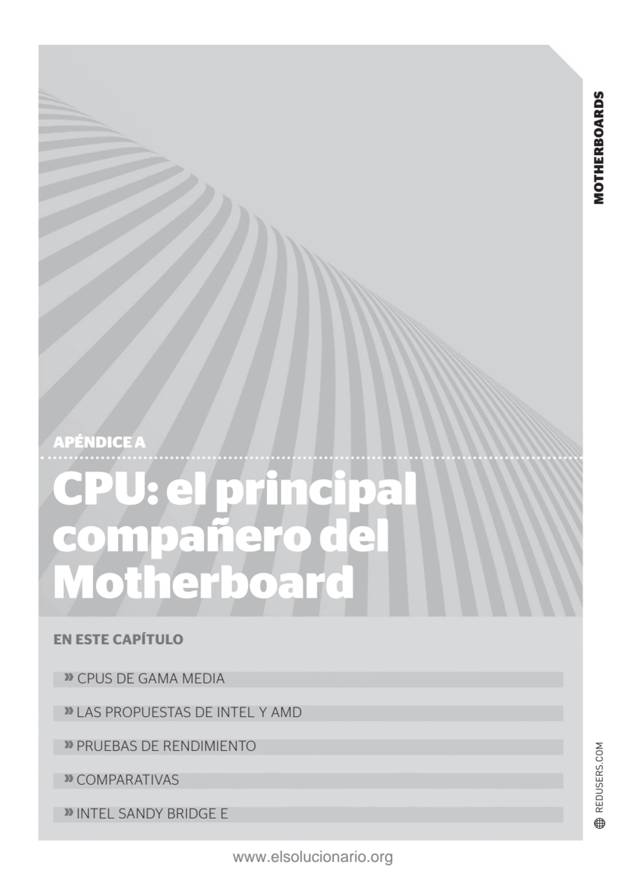 MOTHERBOARDS
CPU: el principal 
compañero del 
Motherboard
APÉNDICE A
EN ESTE CAPÍTULO
» CPUS…