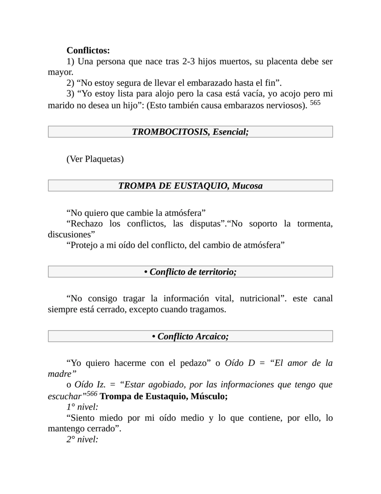 Conflictos:
1) Una persona que nace tras 2-3 hijos muertos, su placenta debe ser
mayor.
2) “No e…