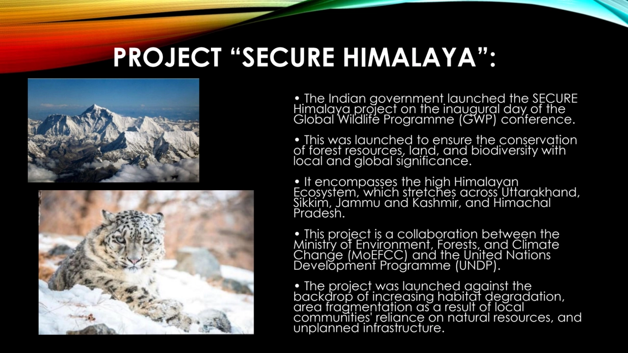 PROJECT “SECURE HIMALAYA”: 
• The Indian government launched the SECURE 
Himalaya project on the …