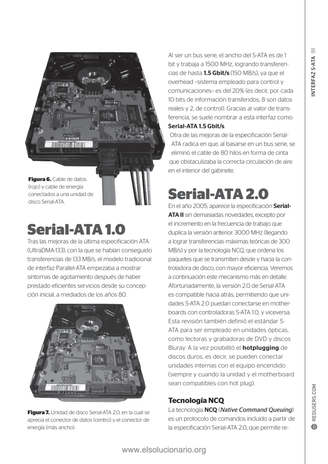 INTERFAZ S-ATA 91
Figura 6. Cable de datos 
(rojo) y cable de energía 
conectados a una unidad d…