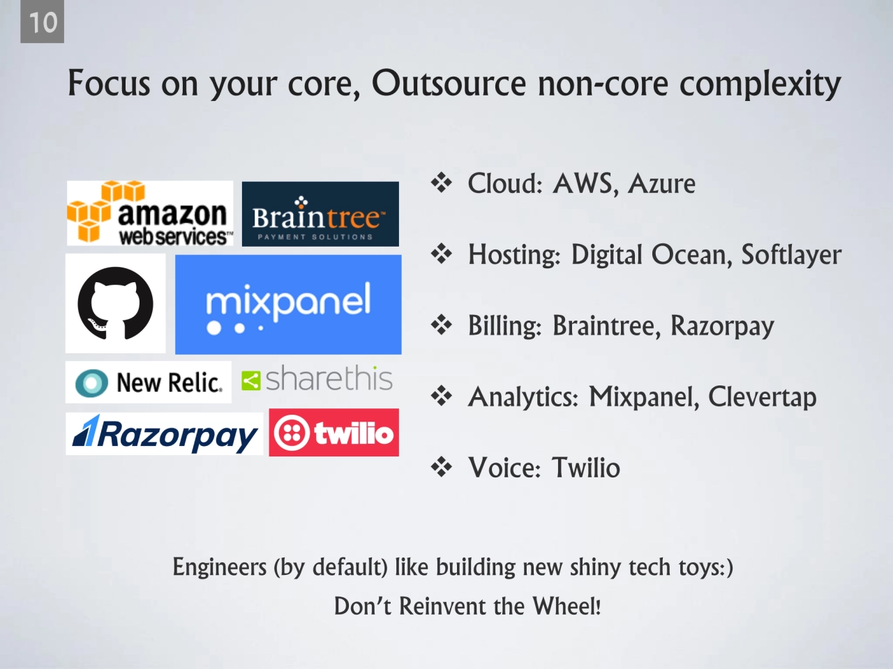 Focus on your core, Outsource non-core complexity 
10
❖ Cloud: AWS, Azure
❖ Hosting: Digital Oce…