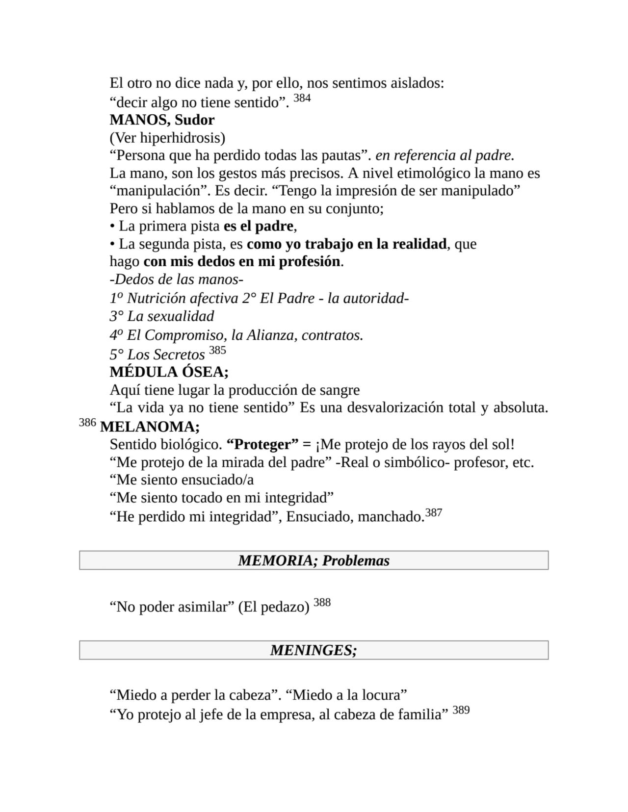 El otro no dice nada y, por ello, nos sentimos aislados:
“decir algo no tiene sentido”. 384
MANOS…