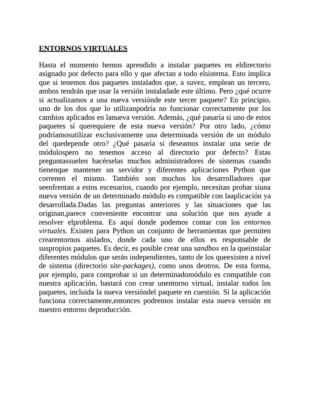 ENTORNOS VIRTUALES
Hasta el momento hemos aprendido a instalar paquetes en eldirectorio
asignado …